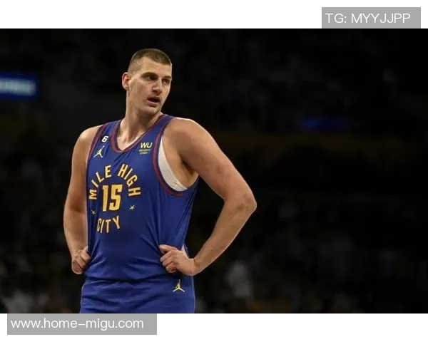 尼古拉约基奇：篮球场上的全能巨星与未来传奇的崛起之路